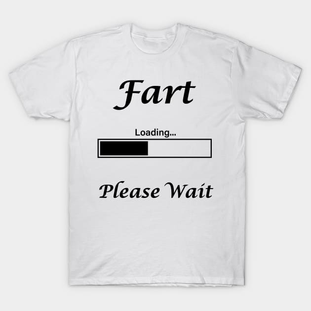 Fart Loading Please Wait T-Shirt by D's Tee's